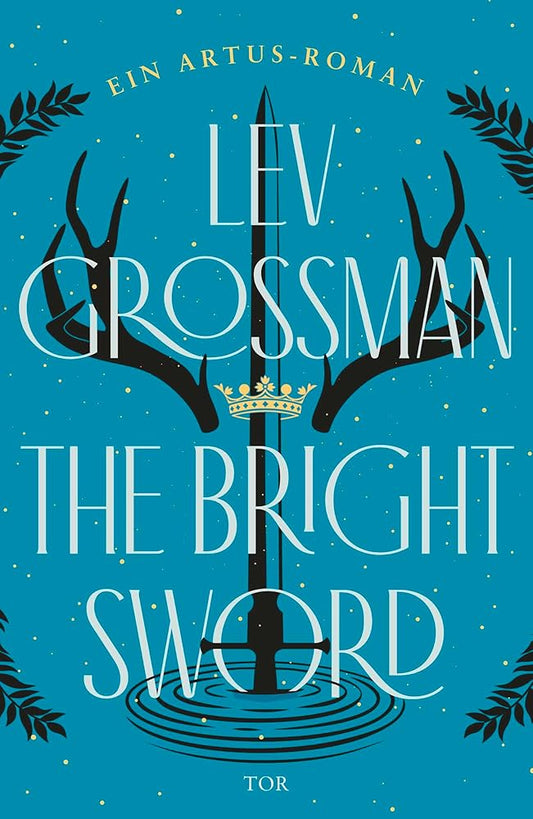 The Bright Sword: Ein Artus-Roman | "Erfrischende und fesselnde Neuerzählung der König-Artus-Sage!" Georg R.R. Martin cover image
